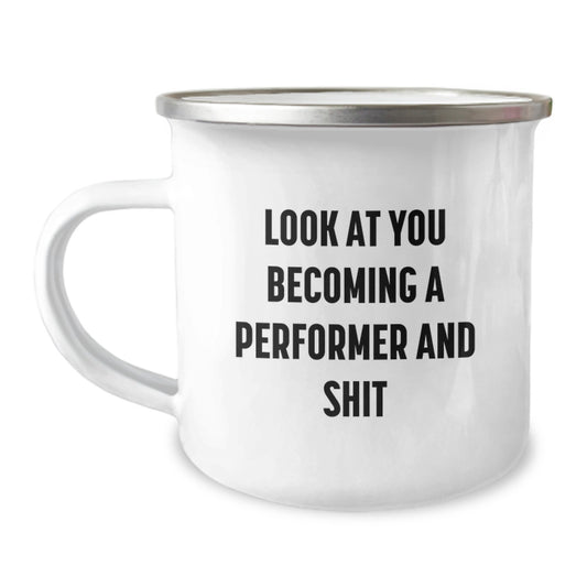 Performer Camping Mug Gifts from Friends and Family for Mom on Unique Mother's Day, 'Look At You Becoming A Performer And Shit' Funny Quote - Image 1