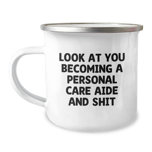 Funny Camping Mug Gifts for Personal Care Aide - 'Look At You Becoming A Personal Care Aide And Shit' - Unique Mother's Day Unique Gifts from Family to Personal Care Aide - Image 1