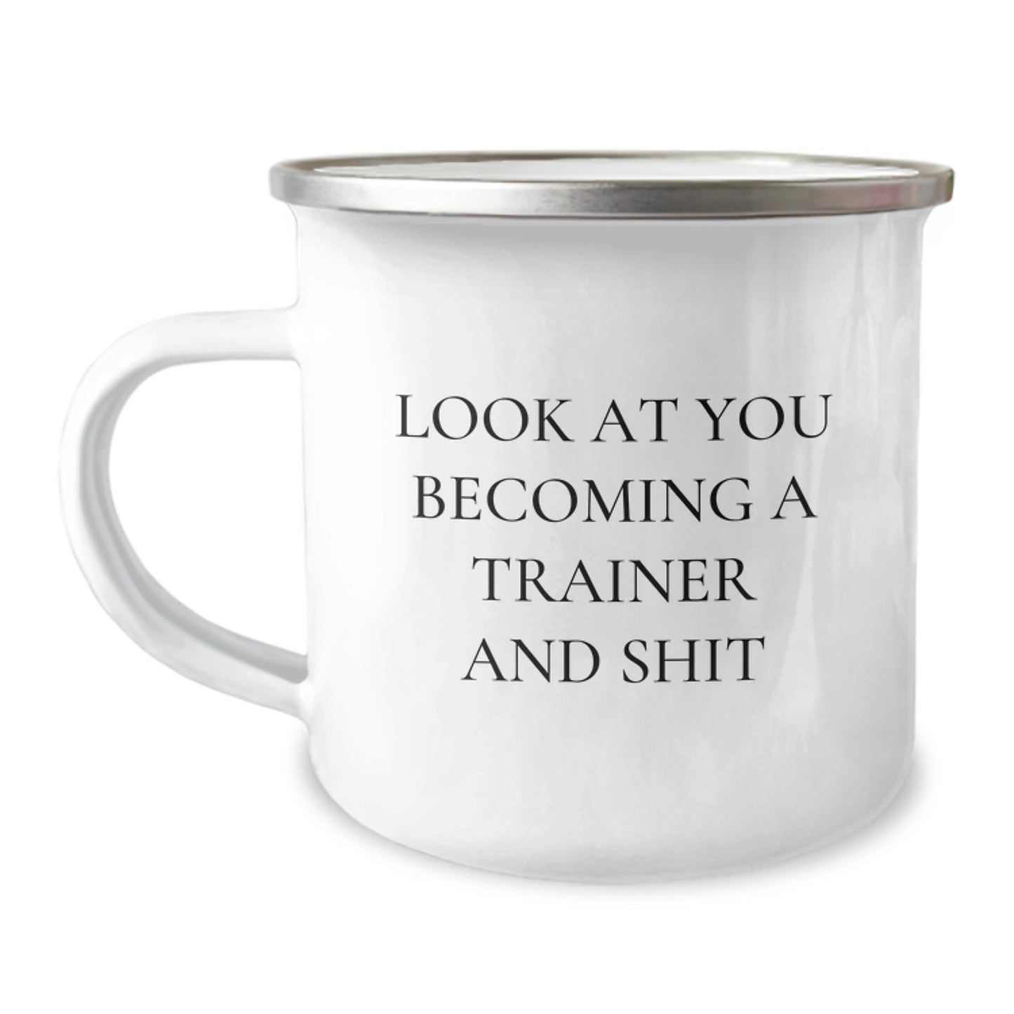 Funny Trainer Gifts from Friends Unique Camping Mug for Trainer on Mother's Day - 'Look At You Becoming A Trainer And Shit' - Image 1