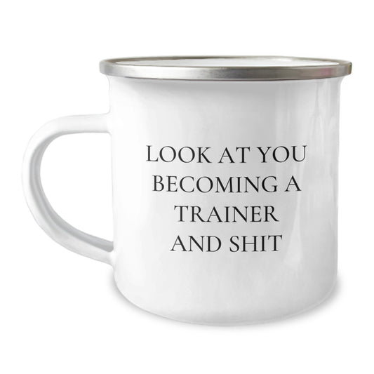 Funny Trainer Gifts from Friends Unique Camping Mug for Trainer on Mother's Day - 'Look At You Becoming A Trainer And Shit' - Image 1