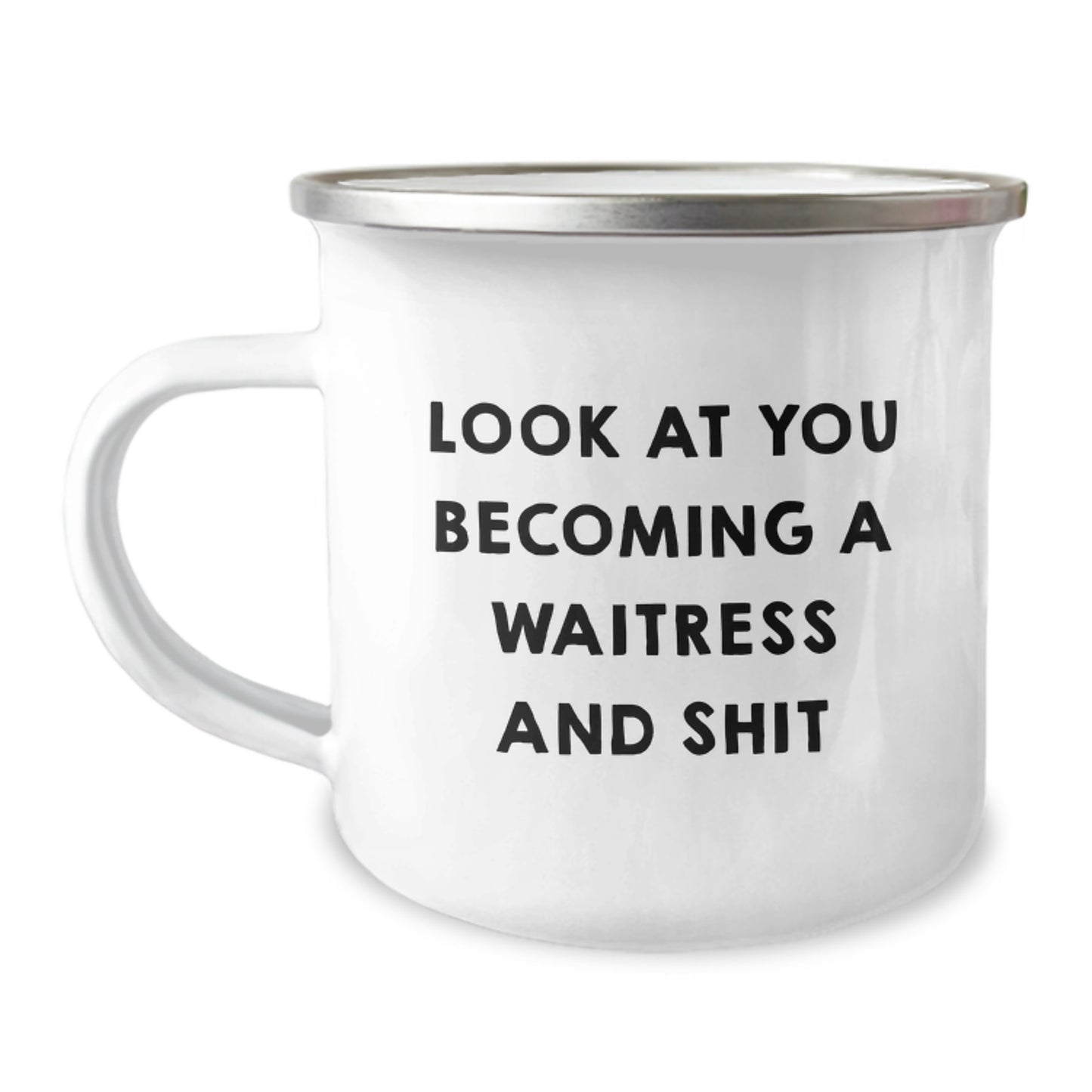 Funny Waitress Gifts for Graduation - Camping Mug from Friends - 'Look At You Becoming A Waitress And Shit' Quote - Image 1