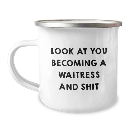 Funny Waitress Gifts for Graduation - Camping Mug from Friends - 'Look At You Becoming A Waitress And Shit' Quote - Image 1