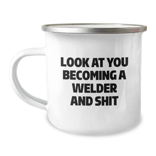Funny Welder Gifts for Men, Gifts from Friends to Welder on Graduation, Camping Mug with Quote 'Look At You Becoming A Welder And Shit' - Image 1
