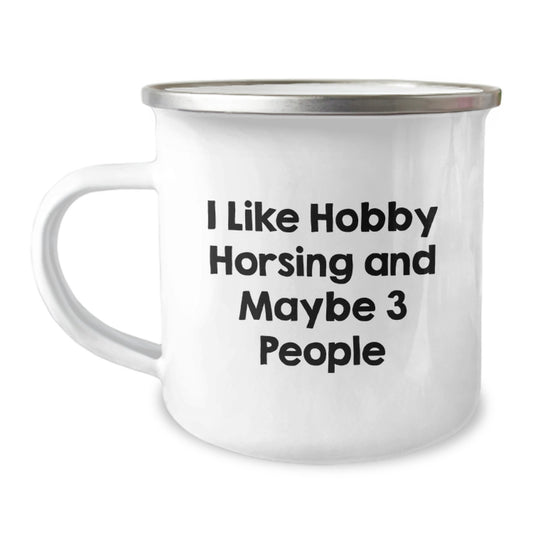 Funny Hobby Horsing Gifts from Friends for Hobby Horsing Enthusiasts - Birthday Unique Camping Mug, I Like Hobby Horsing And Maybe 3 People - Image 1