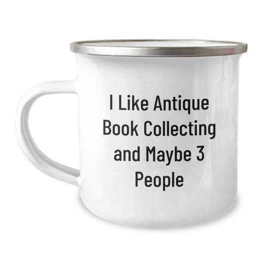 Funny Antique Book Collecting Gifts for Friends from Men on Birthday Unique Occasions with I Like Antique Book Collecting And Maybe 3 People Quote Camping Mug - Image 1