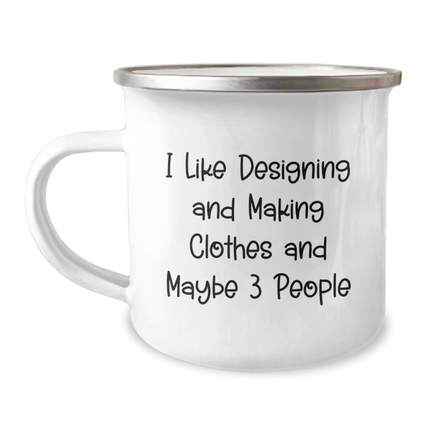 Designing and Making Clothes Lover's Camping Mug, Funny Quote, Gifts for Friends, Unique Birthday Unique Gifts from Family, I Like Designing And Making Clothes And Maybe 3 People - Image 1