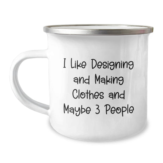 Designing and Making Clothes Lover's Camping Mug, Funny Quote, Gifts for Friends, Unique Birthday Unique Gifts from Family, I Like Designing And Making Clothes And Maybe 3 People - Image 1