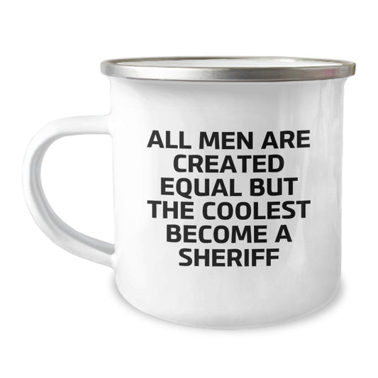 Funny Sheriff Camping Mug Gifts - 'All Men Are Created Equal But The Coolest Become A Sheriff', Unique Sheriff Gifts for Dad from Family, Perfect Father's Day - Image 1
