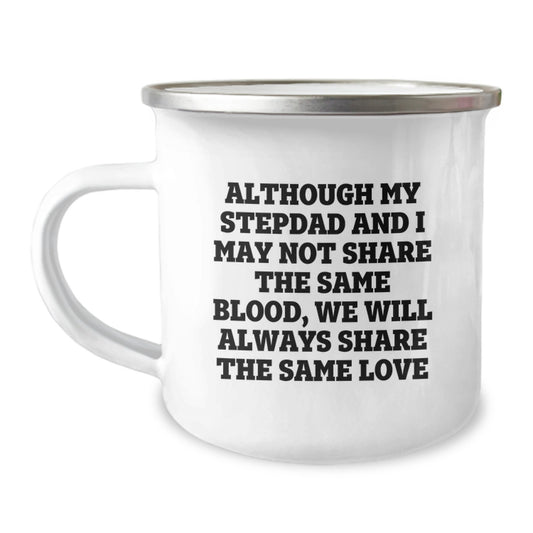 Funny Stepdad Gifts from Men, Unique Gifts for Stepdads on Mother's Day, Camping Mug with 'Although My Stepdad And I May Not Share The Same Blood, We Will Always Share The Same Love' Quote - Image 1