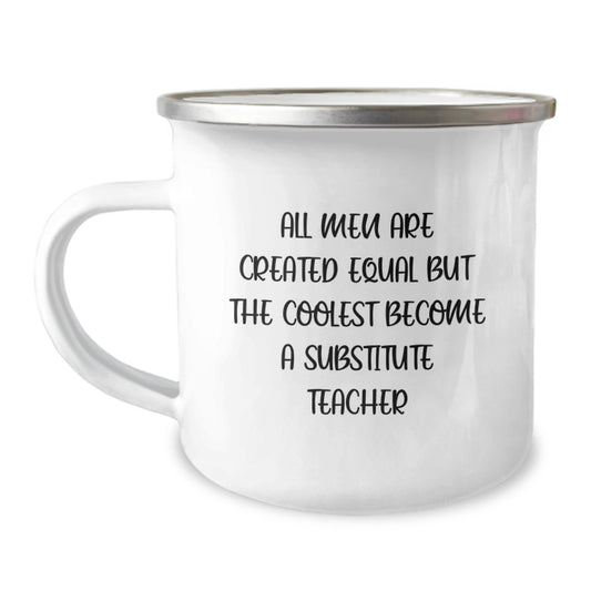 Funny Substitute Teacher Gifts for Men - 'All Men Are Created Equal But The Coolest Become A Substitute Teacher' Camping Mug, Gifts from Family - Image 1