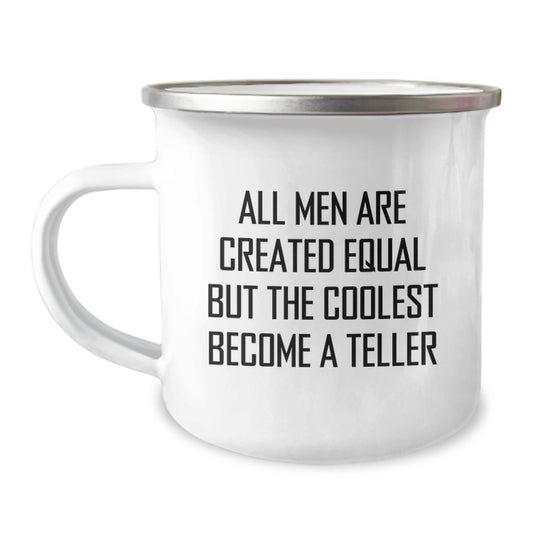 Funny Teller Gifts from Men for Teller Lover Camping Mug - All Men Are Created Equal But The Coolest Become A Teller Quote - Image 1