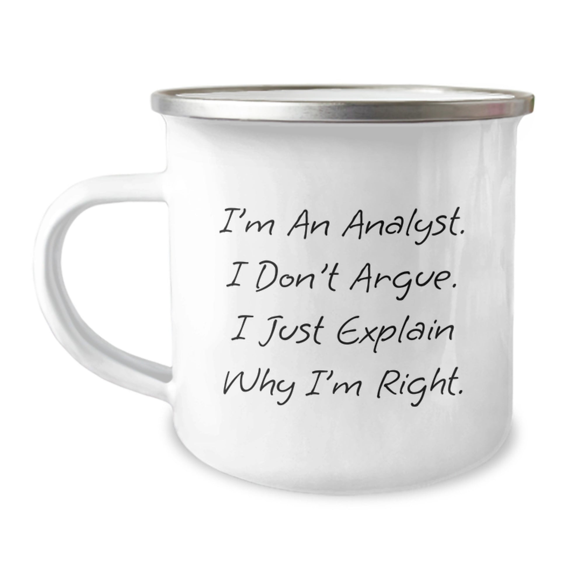 Funny Analyst Gifts from Men for Valentine's Unique Camping Mug - 'I'm An Analyst. I Don't Argue. I Just Explain Why I'm Right.' - Image 1