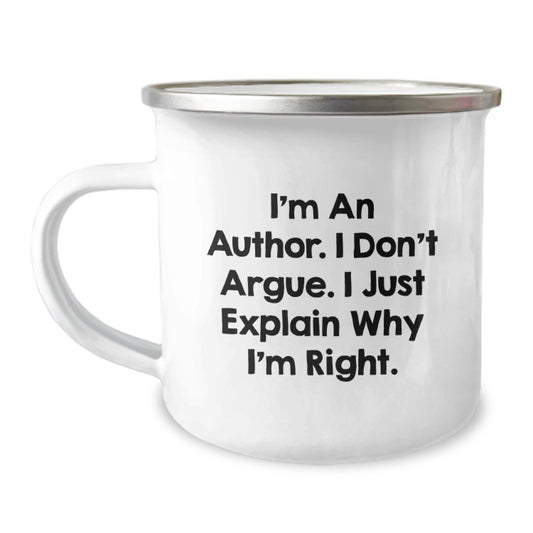 Inspirational Gifts from Family and Friends for Authors, Funny Author Mug, Camping Mug for Graduation, 'I'm An Author. I Don't Argue. I Just Explain Why I'm Right.' - Image 1