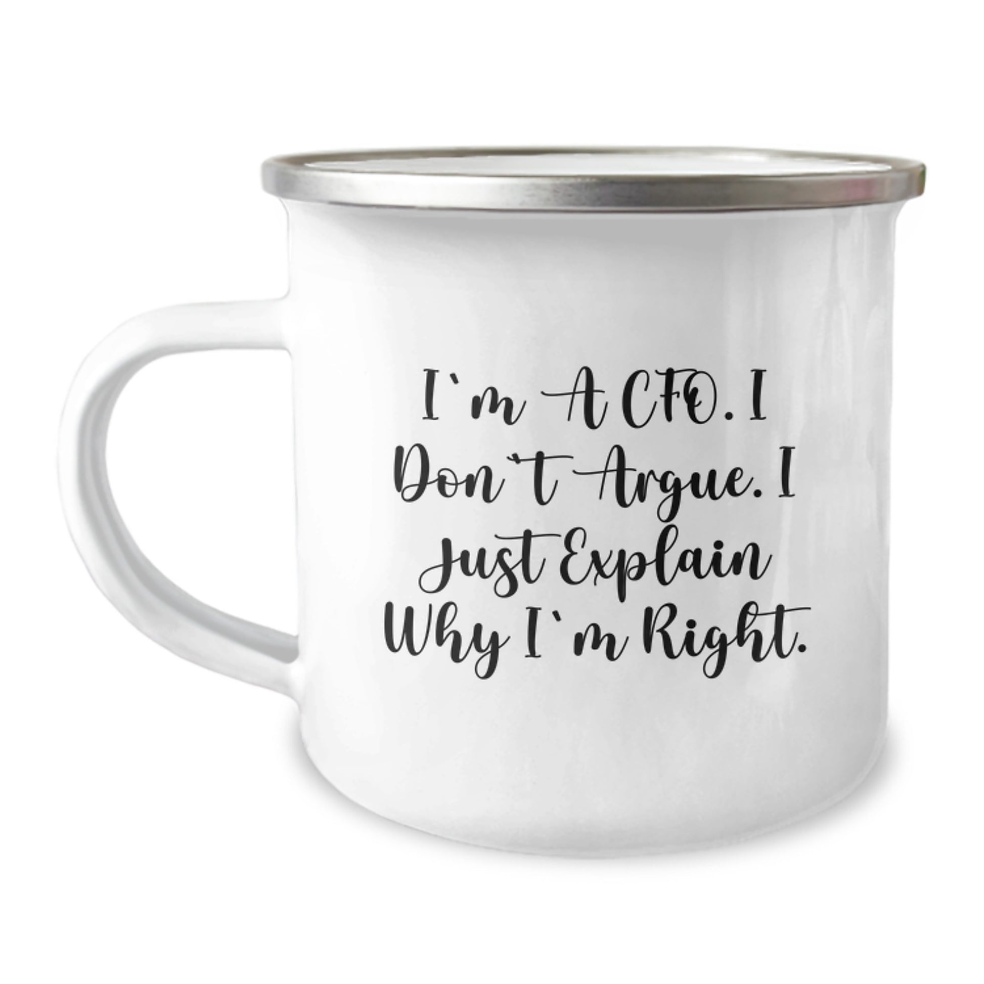 Funny CFO Gifts from Men Valentine's Unique Gifts for CFO Camping Mug - I'm A Cfo. I Don't Argue. I Just Explain Why I'm Right. - Image 1