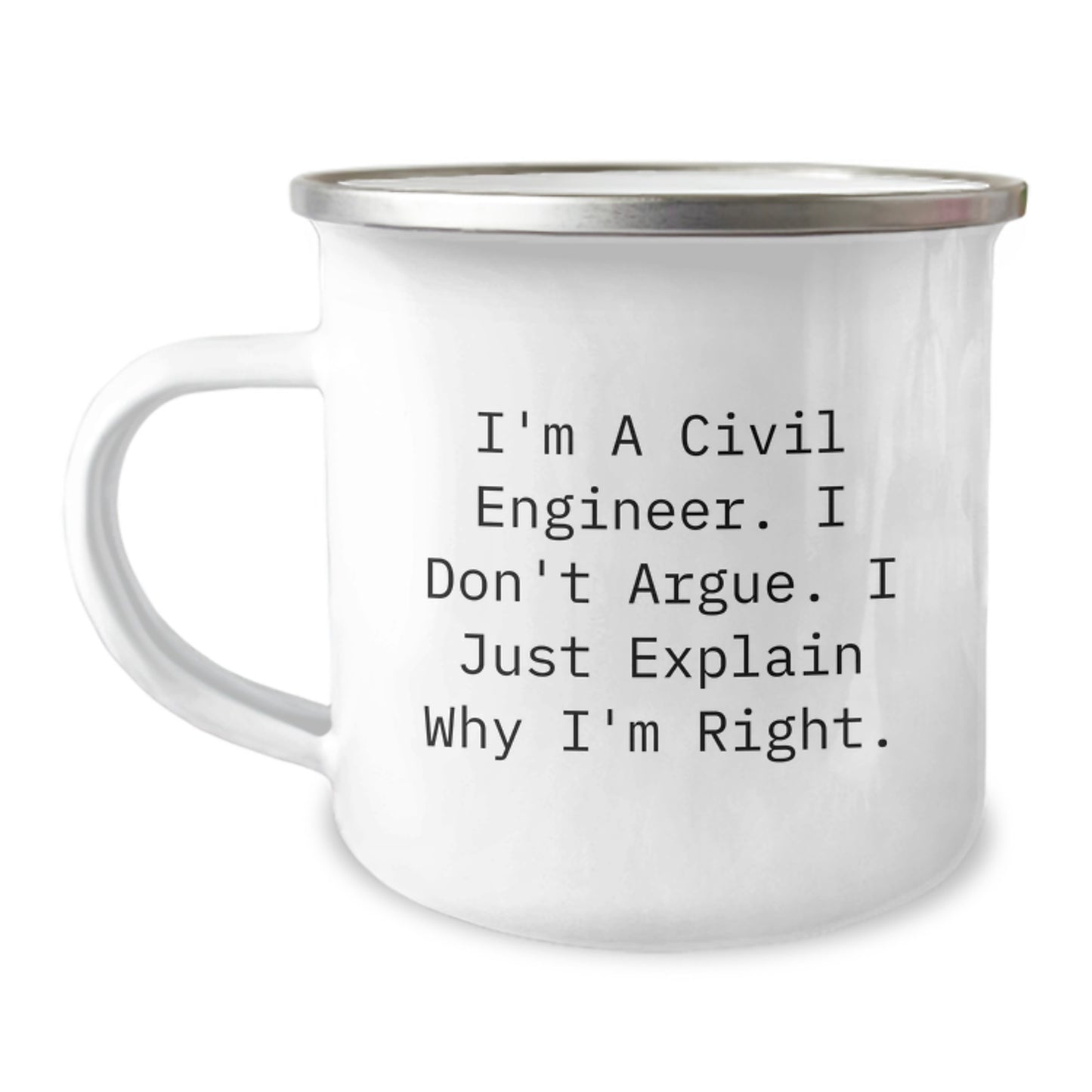 Civil Engineer Gifts from Friends - Inspirational Camping Mug for Graduation - I'm A Civil Engineer. I Don't Argue. I Just Explain Why I'm Right. - Unique Coffee Mug for Men, Women, Coworkers - Image 1