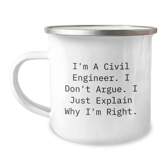 Civil Engineer Gifts from Friends - Inspirational Camping Mug for Graduation - I'm A Civil Engineer. I Don't Argue. I Just Explain Why I'm Right. - Unique Coffee Mug for Men, Women, Coworkers - Image 1