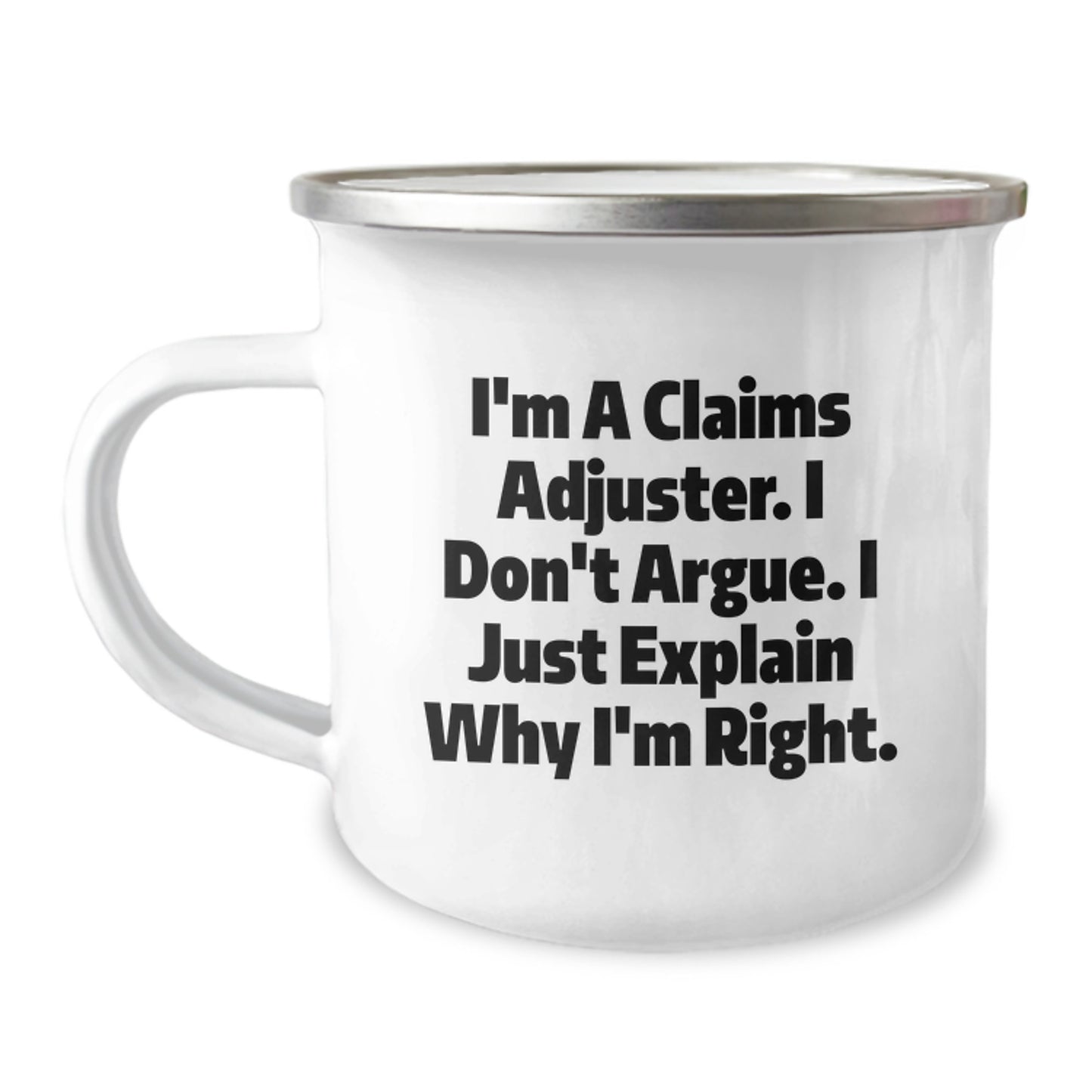 Funny Claims Adjuster Gifts from Family, Unique Graduation Presents for Claims Adjuster, Camping Mug, I'm A Claims Adjuster. I Don't Argue. I Just Explain Why I'm Right. Humor - Image 1