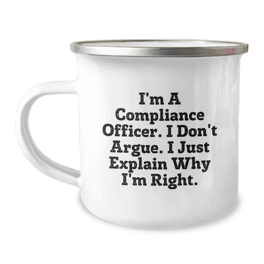 Funny Compliance Officer Gifts from Friends for Men, Unique Graduation Unique Gifts, Camping Mug with I'm a Compliance Officer I Don't Argue I Just Explain Why I'm Right - Image 1