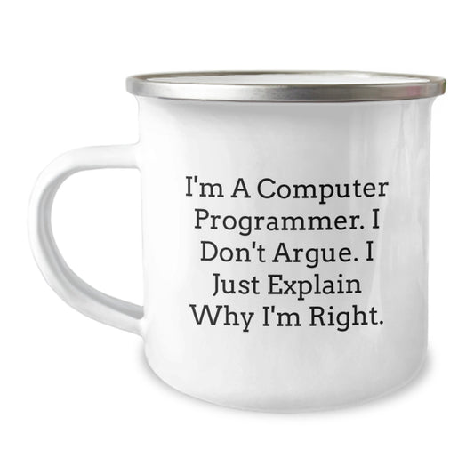 Gifts from Friends to Computer Programmer, Funny Valentine's Camping Mug - I'm A Computer Programmer. I Don't Argue. I Just Explain Why I'm Right., Perfect for Men Women Coworkers Family - Image 1