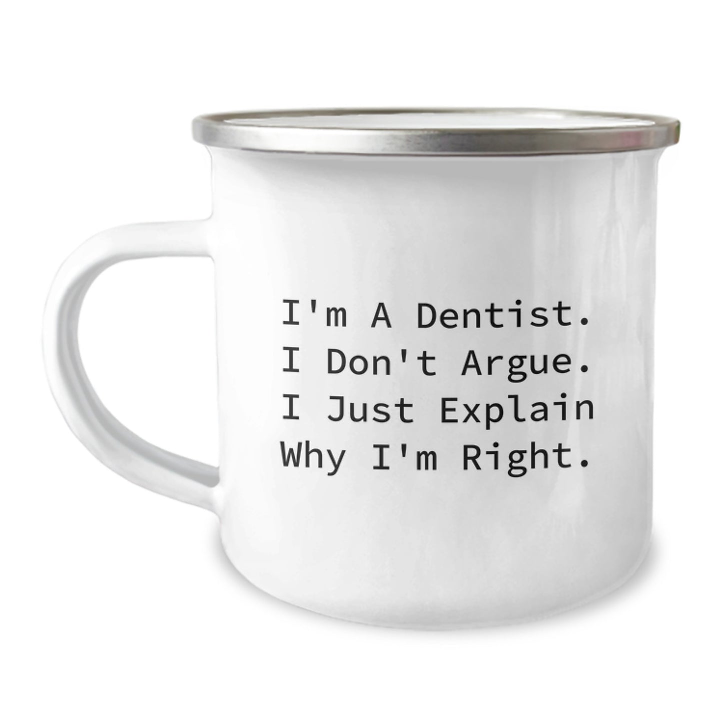 Funny Dentist Gifts for Graduation - 'I'm A Dentist. I Don't Argue. I Just Explain Why I'm Right.' Camping Mug for Men and Women - Gifts from Family and Friends - Image 1