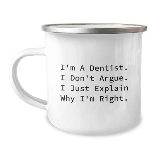 Funny Dentist Gifts for Graduation - 'I'm A Dentist. I Don't Argue. I Just Explain Why I'm Right.' Camping Mug for Men and Women - Gifts from Family and Friends - Image 1