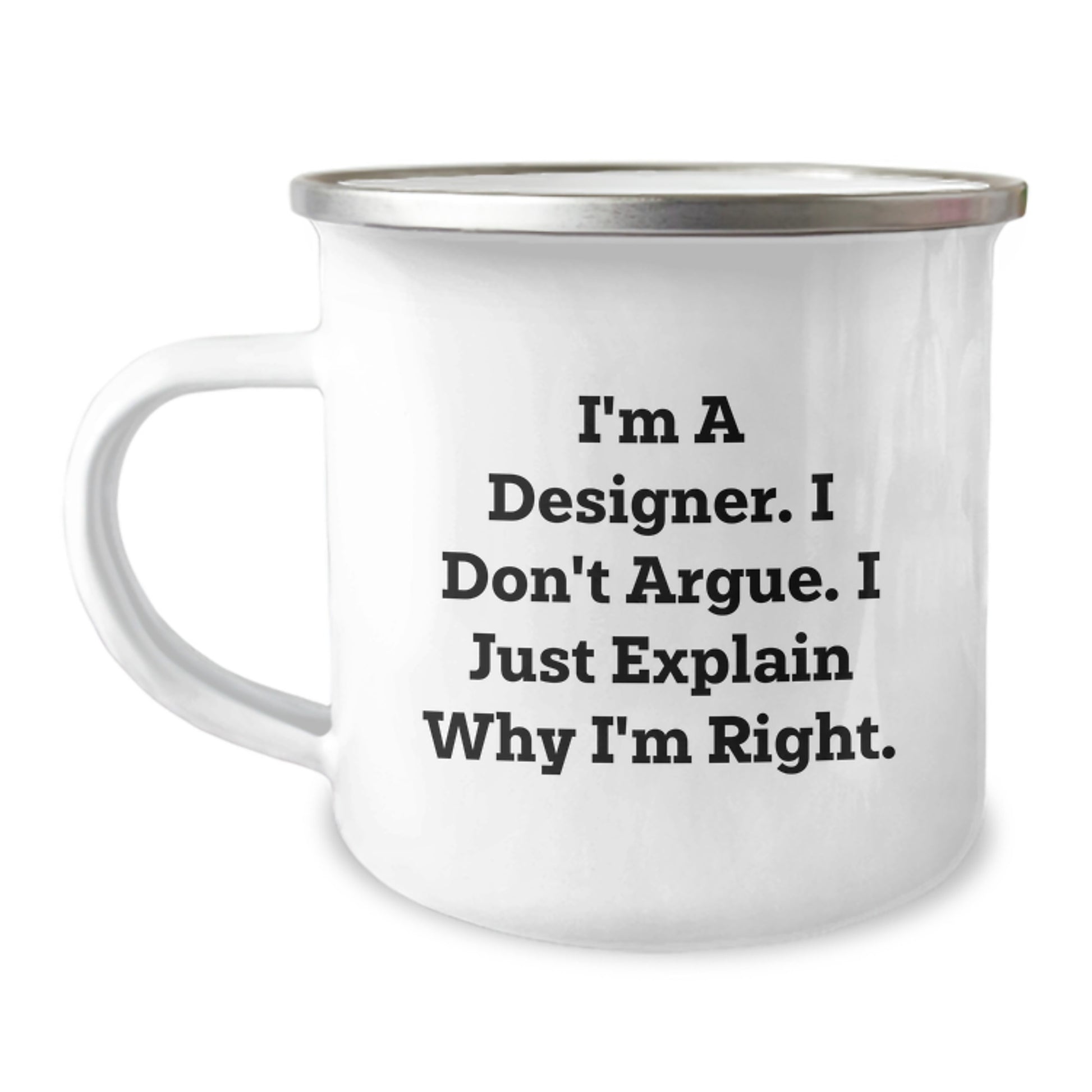 Funny Graduation Gifts from Friends to Designer Men, Unique Designer Camping Mugs for Men, I'm A Designer I Don't Argue I Just Explain Why I'm Right - Image 1