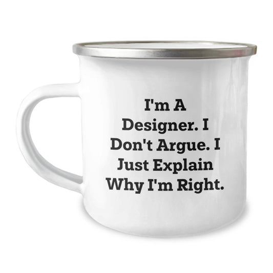 Funny Graduation Gifts from Friends to Designer Men, Unique Designer Camping Mugs for Men, I'm A Designer I Don't Argue I Just Explain Why I'm Right - Image 1