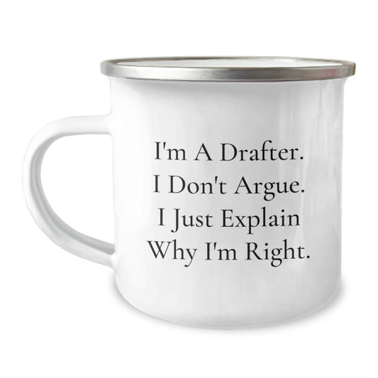 Funny Drafter Gifts from Mom on Mother's Day - 'I'm A Drafter I Don't Argue I Just Explain Why I'm Right' Camping Mug for Drafter Enthusiasts - Unique Gifts for Men Women Friends Family - Image 1