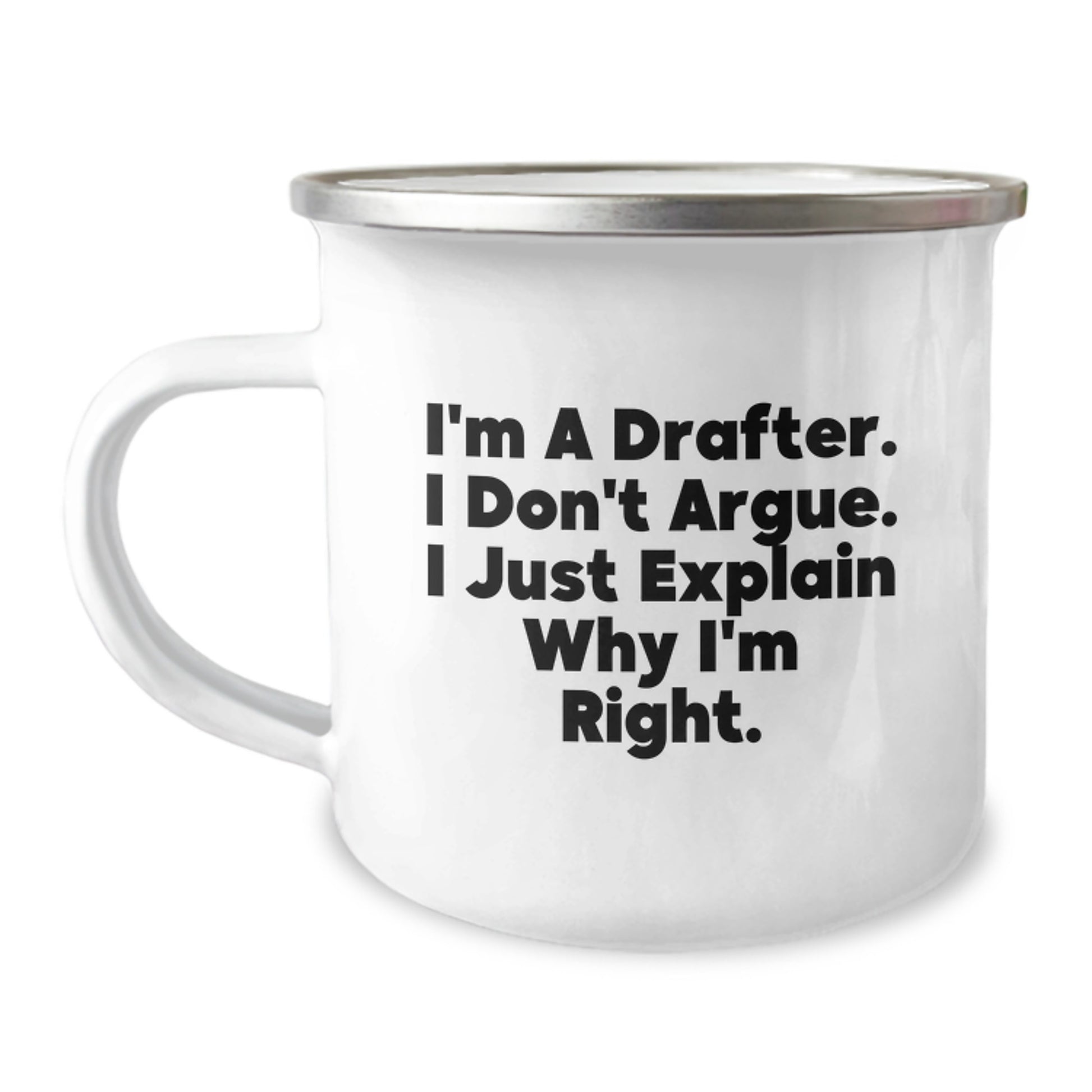 Funny Drafter Gifts from Men to Women on Mother's Day - I'm a Drafter, Don't Argue, Just Explain Why I'm Right Camping Mug - Image 1