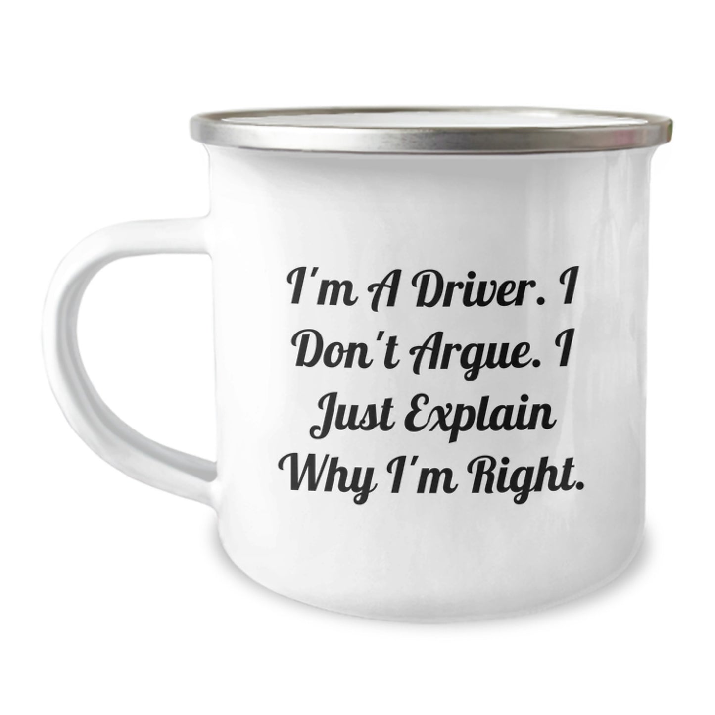 Funny Driver Gifts from Men, Unique Camping Mug for Driver, I'm A Driver. I Don't Argue. I Just Explain Why I'm Right. Mother's Day Unique Gift for Driver - Image 1