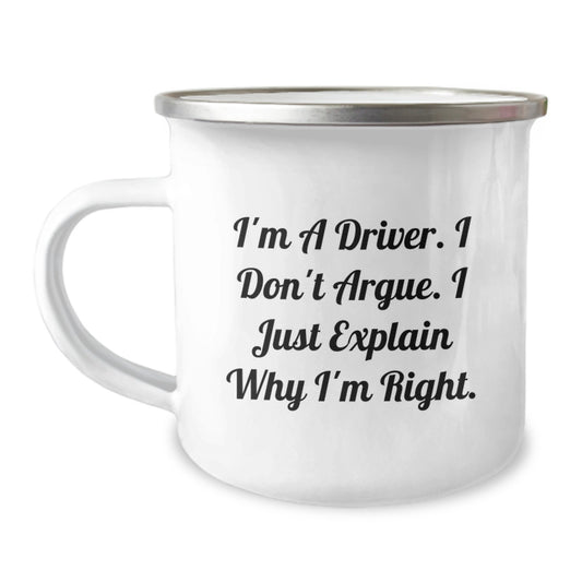 Funny Driver Gifts from Men, Unique Camping Mug for Driver, I'm A Driver. I Don't Argue. I Just Explain Why I'm Right. Mother's Day Unique Gift for Driver - Image 1