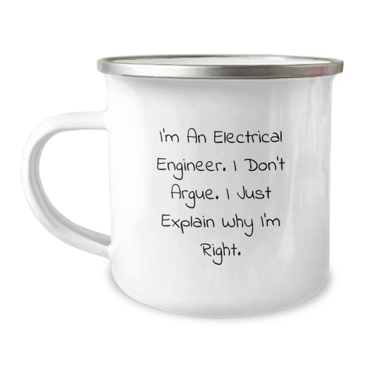 Electrical Engineer Funny Mother's Day Unique Gifts - 'I Don't Argue. I Just Explain Why I'm Right.' Camping Mug from Friends to Electrical Engineers - Image 1