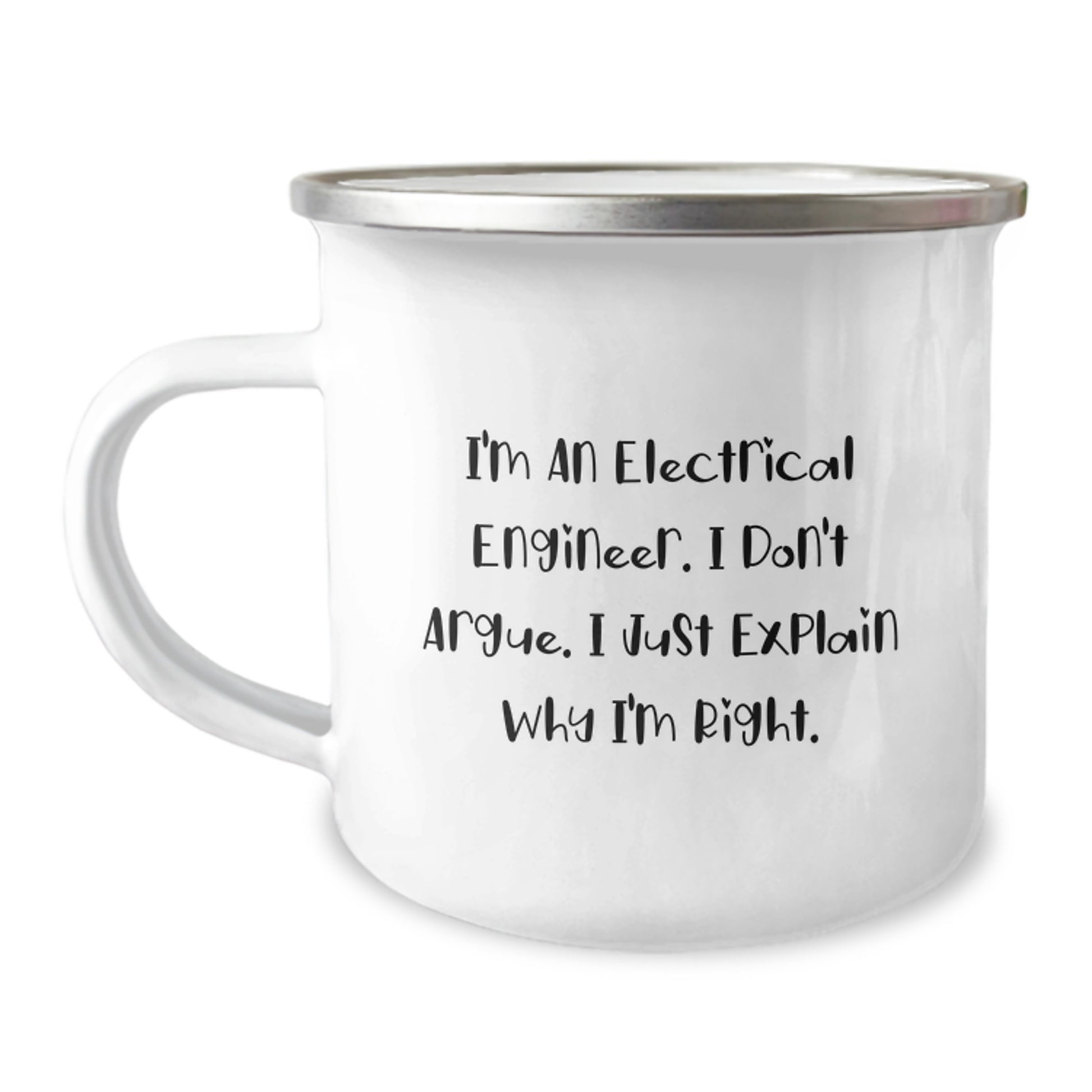 Funny Electrical Engineer Gifts from Men to Women on Mother's Day - I'm An Electrical Engineer. I Don't Argue. I Just Explain Why I'm Right. Camping Mug - Image 1