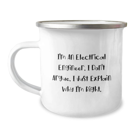 Funny Electrical Engineer Gifts from Men to Women on Mother's Day - I'm An Electrical Engineer. I Don't Argue. I Just Explain Why I'm Right. Camping Mug - Image 1