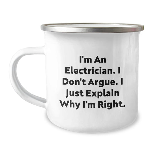 Funny Electrician Gifts for Mother's Day - I'm An Electrician. I Don't Argue. I Just Explain Why I'm Right. Enamel Camping Mug - Gifts from Men, Gifts for Electricians, Unique Electrician Coffee Mug - Image 1
