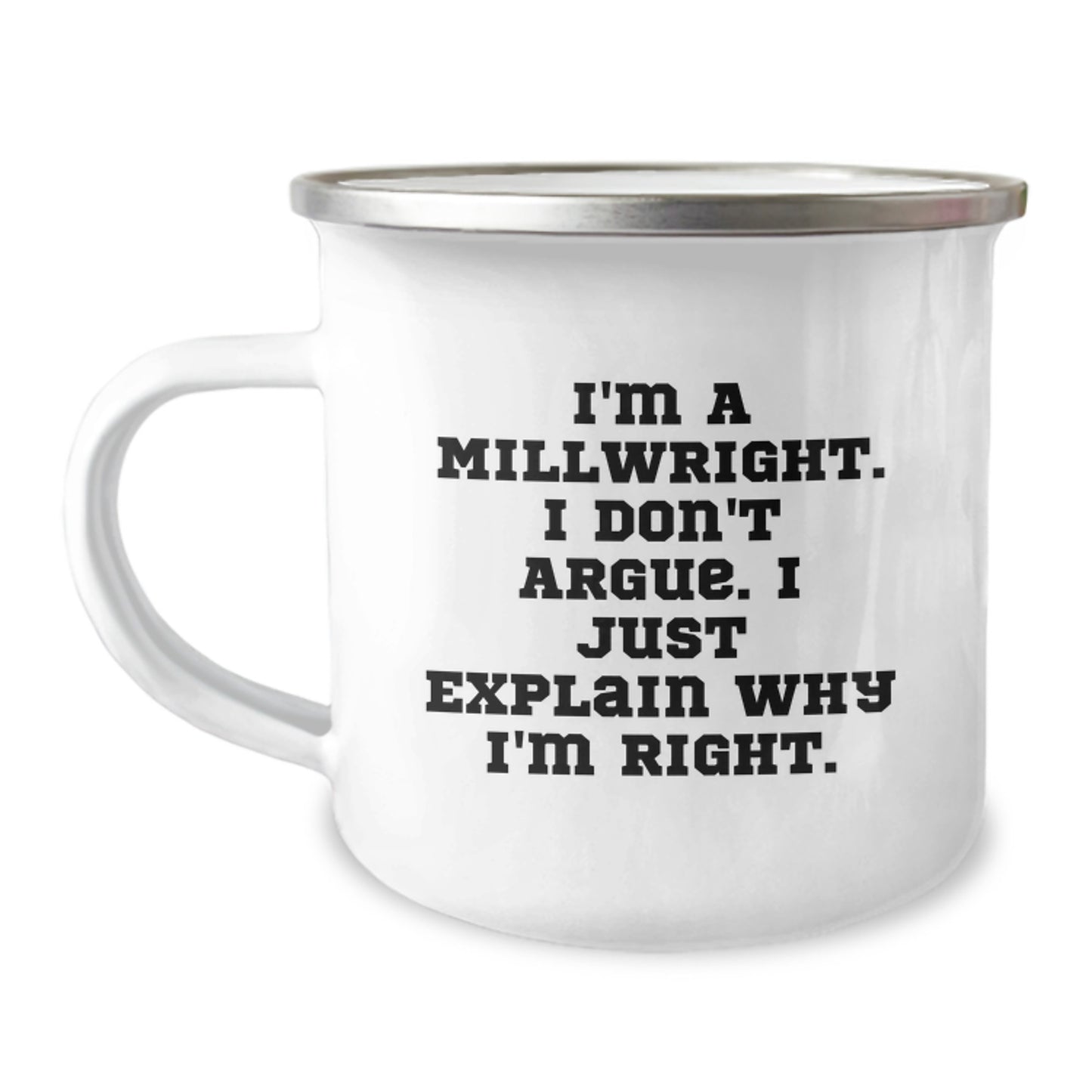 Funny Millwright Gifts from Friends, Unique Graduation Unique Gifts for Millwright Men, Camping Mug with I'm A Millwright. I Don't Argue. I Just Explain Why I'm Right. - Image 1