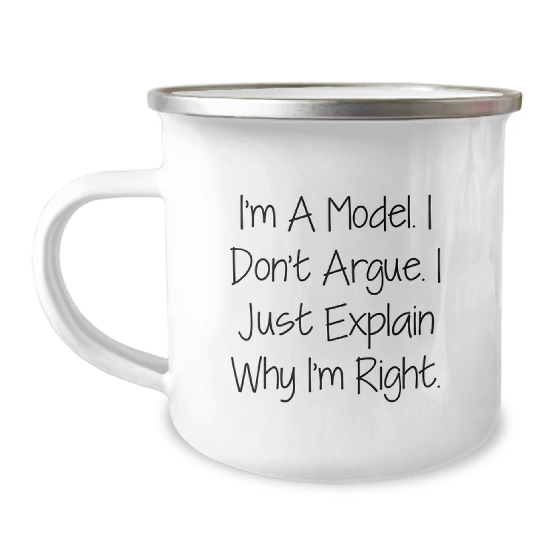 Funny Model Gifts for Friends and Family, I'm A Model. I Don't Argue. I Just Explain Why I'm Right. - Unique Camping Mug for Graduation - Image 1