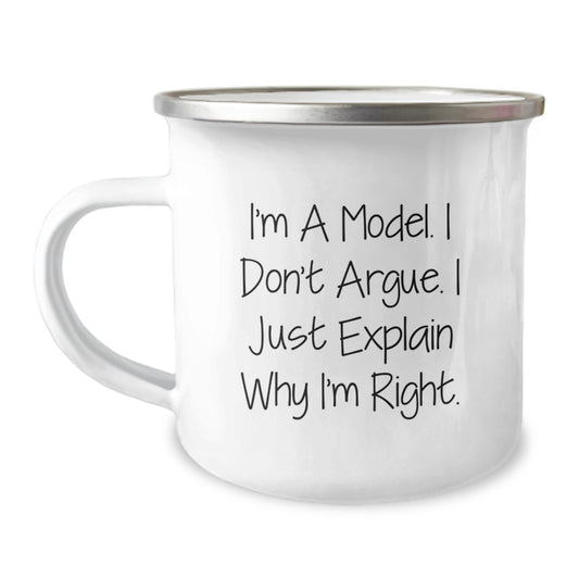 Funny Model Gifts for Friends and Family, I'm A Model. I Don't Argue. I Just Explain Why I'm Right. - Unique Camping Mug for Graduation - Image 1
