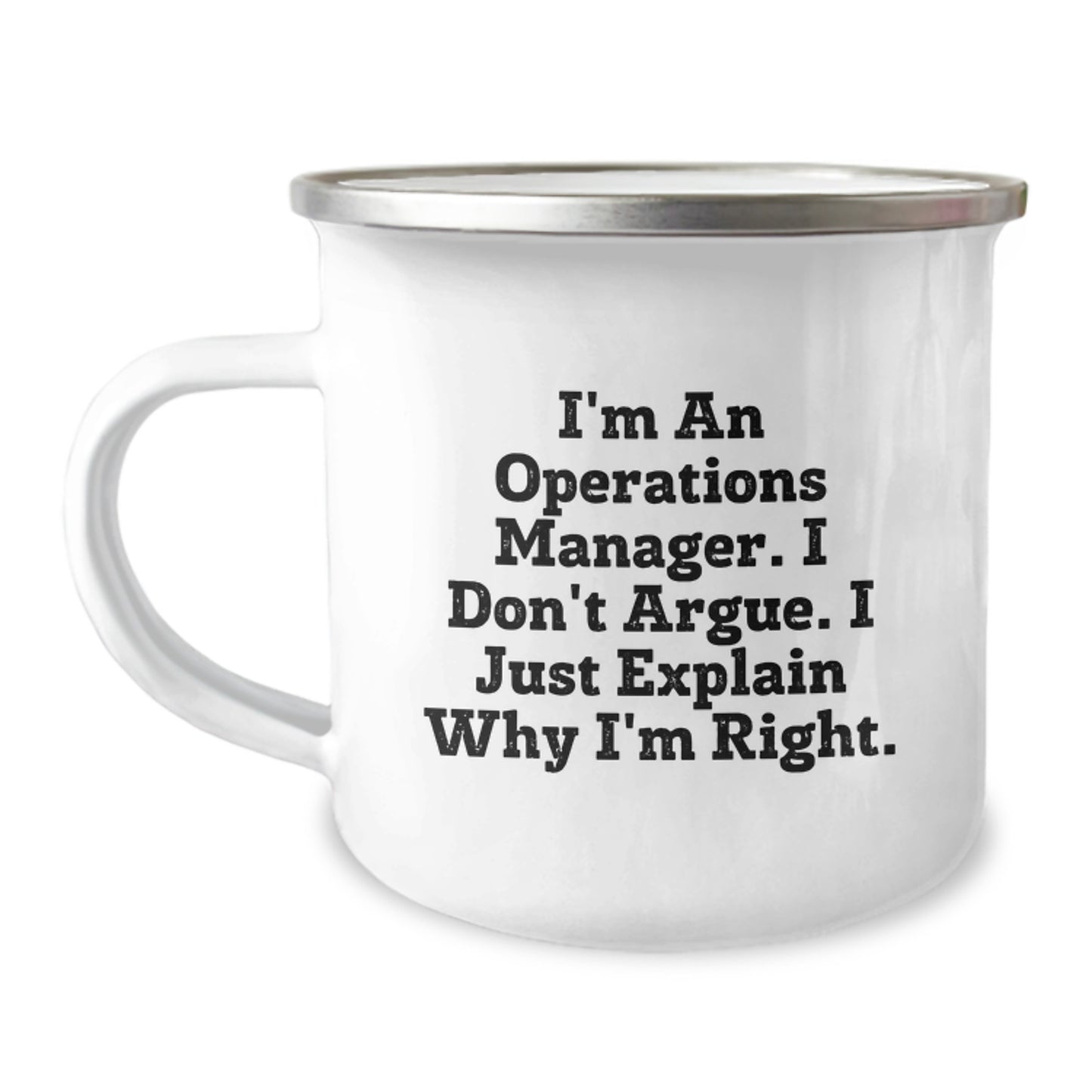 Funny Operations Manager Gifts for Men and Women, Unique Camping Mug for Graduation, I'm An Operations Manager. I Don't Argue. I Just Explain Why I'm Right. Office Humor - Image 1