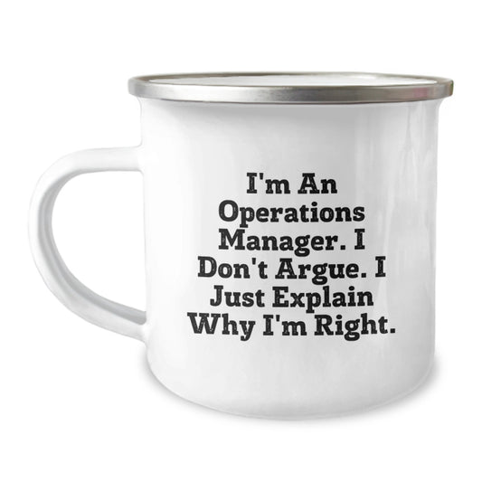 Funny Operations Manager Gifts for Men and Women, Unique Camping Mug for Graduation, I'm An Operations Manager. I Don't Argue. I Just Explain Why I'm Right. Office Humor - Image 1
