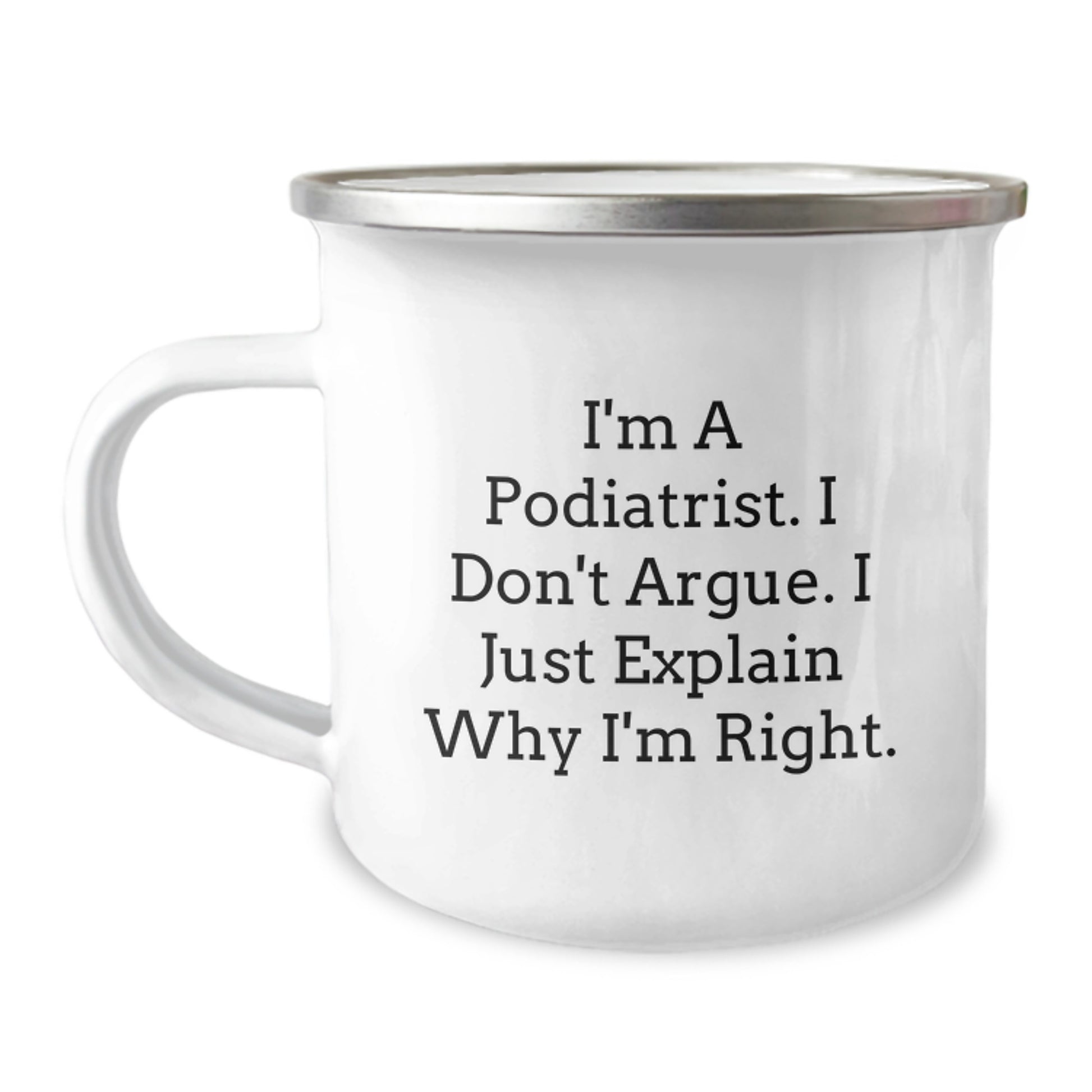 Funny Podiatrist Gifts from Family for Men - Camping Mug with I'm A Podiatrist I Don't Argue I Just Explain Why I'm Right - Graduation Unique Gifts - Image 1