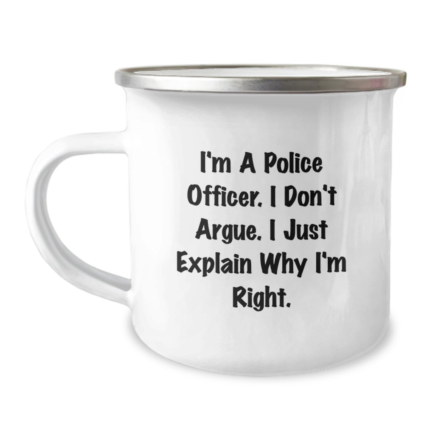 Funny Police Officer Gifts for Men Valentine's Unique Camping Mug - 'I Don't Argue I Just Explain Why I'm Right' - Image 1