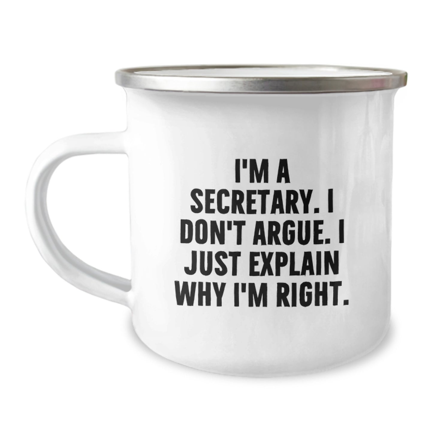 Funny Secretary Gifts, I'm A Secretary. I Don't Argue. I Just Explain Why I'm Right. Graduation Camping Mug for Secretary Friends - Image 1