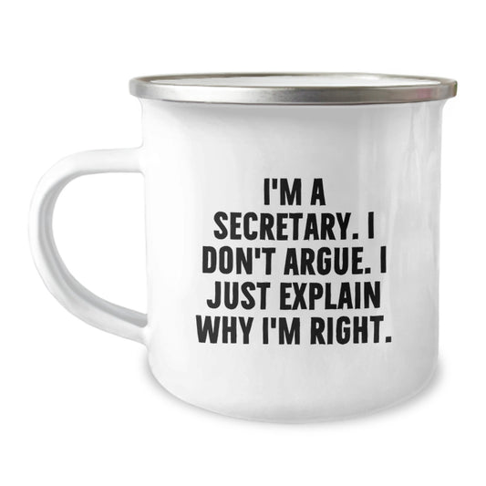 Funny Secretary Gifts, I'm A Secretary. I Don't Argue. I Just Explain Why I'm Right. Graduation Camping Mug for Secretary Friends - Image 1