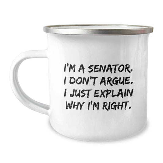 Funny Senator Gifts from Friends for Senator Graduation Unique Gifts - I'm A Senator. I Don't Argue. I Just Explain Why I'm Right. Funny Senator Camping Mug - Image 1