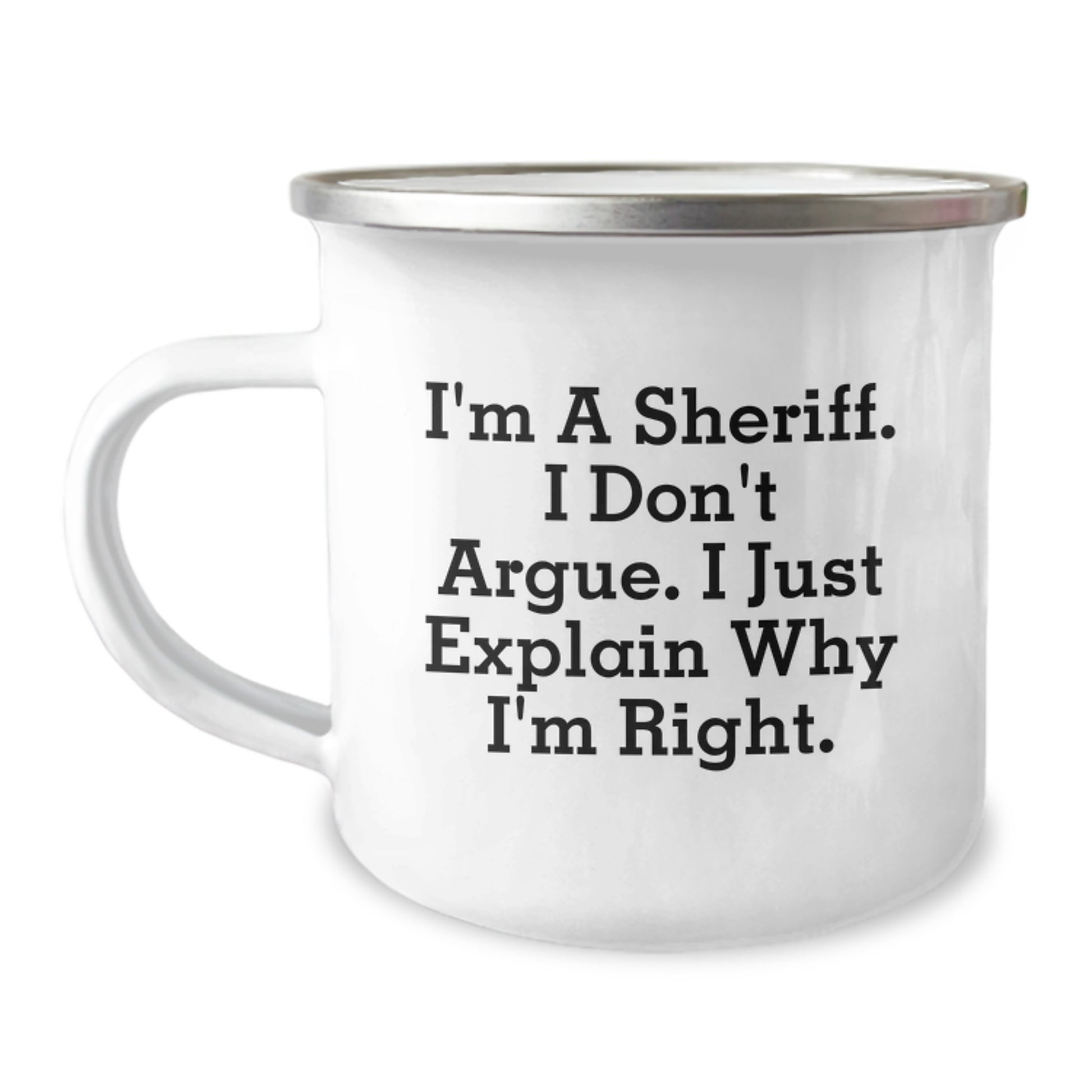 Funny Sheriff Gifts, Camping Mug, Gifts from Family to Sheriff, for Sheriff Graduation Unique Gifts, Sheriff I'm A Sheriff. I Don't Argue. I Just Explain Why I'm Right. - Image 1