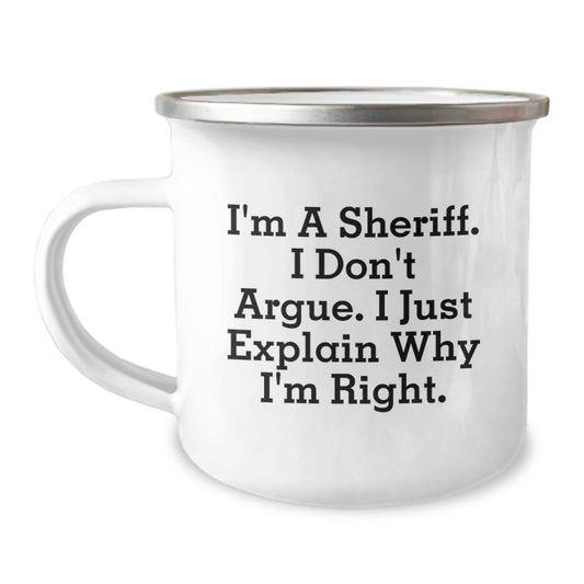 Funny Sheriff Gifts, Camping Mug, Gifts from Family to Sheriff, for Sheriff Graduation Unique Gifts, Sheriff I'm A Sheriff. I Don't Argue. I Just Explain Why I'm Right. - Image 1