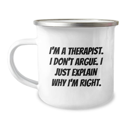 Funny Gifts from Therapist Friends for Graduation Unique Camping Mugs - I'm A Therapist, I Don't Argue, I Just Explain Why I'm Right. - Image 1