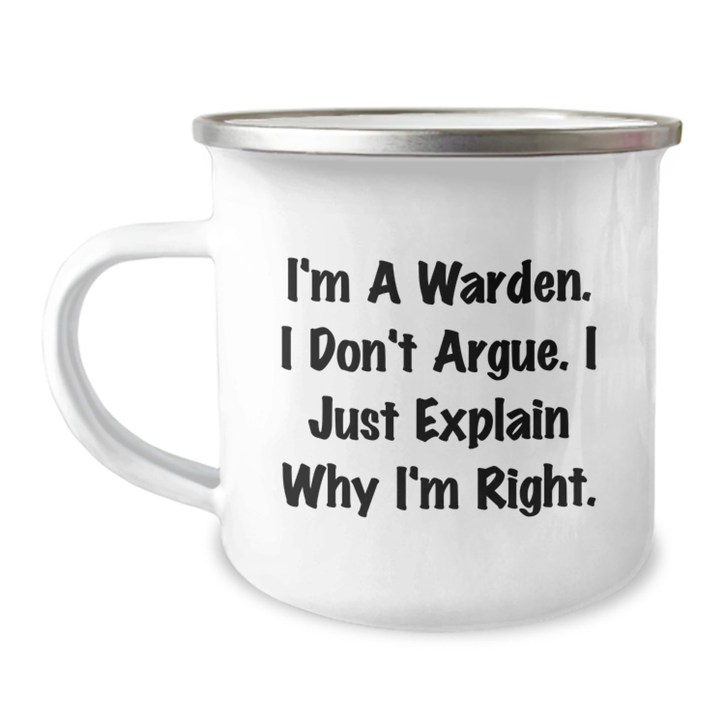 Gifts from Men, Women, or Friends for Warden - Funny Camping Mug - Mother's Day Unique Gifts - I'm A Warden. I Don't Argue. I Just Explain Why I'm Right. - Image 1