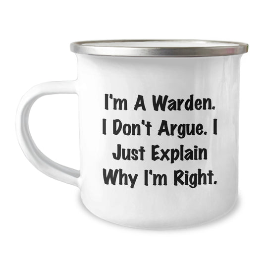 Gifts from Men, Women, or Friends for Warden - Funny Camping Mug - Mother's Day Unique Gifts - I'm A Warden. I Don't Argue. I Just Explain Why I'm Right. - Image 1